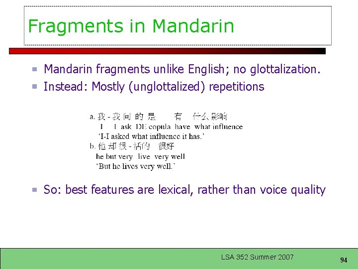 Fragments in Mandarin fragments unlike English; no glottalization. Instead: Mostly (unglottalized) repetitions So: best