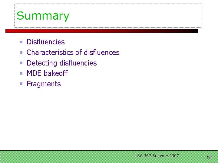 Summary Disfluencies Characteristics of disfluences Detecting disfluencies MDE bakeoff Fragments LSA 352 Summer 2007