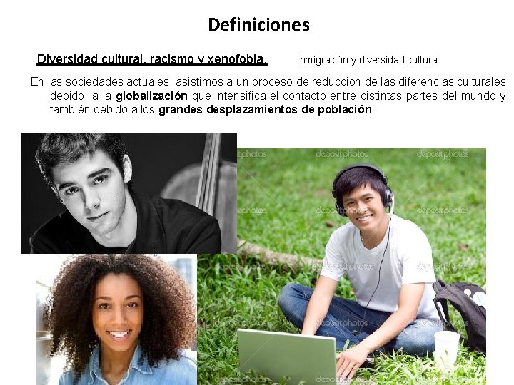 Definiciones Diversidad cultural, racismo y xenofobia. Inmigración y diversidad cultural En las sociedades actuales,