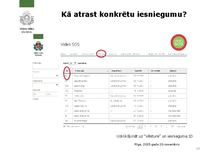 Kā atrast konkrētu iesniegumu? Uzklikšķināt uz “Vēsture” un iesnieguma ID Rīga, 2015. gada 20.