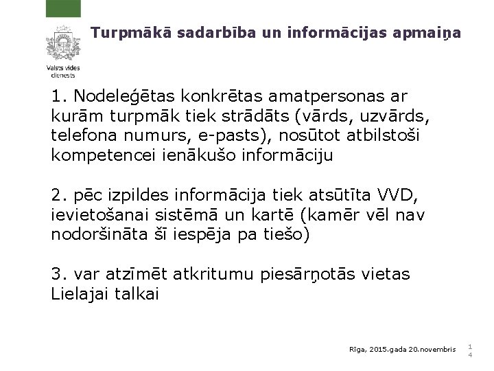 Turpmākā sadarbība un informācijas apmaiņa 1. Nodeleģētas konkrētas amatpersonas ar kurām turpmāk tiek strādāts