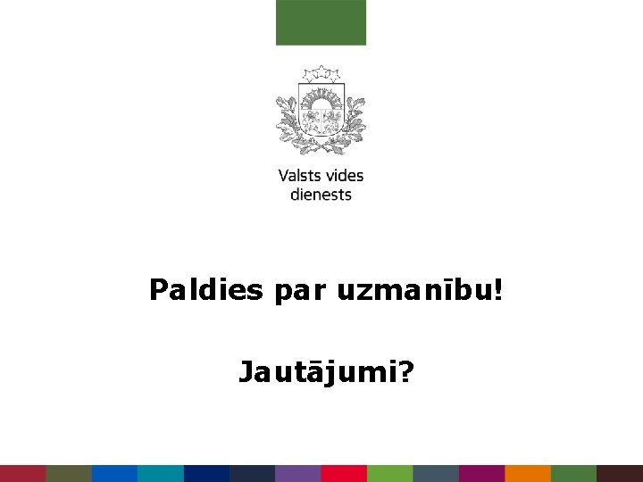 Paldies par uzmanību! Jautājumi? 