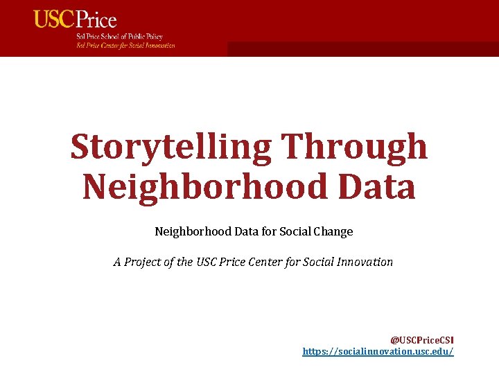 Storytelling Through Neighborhood Data for Social Change A Project of the USC Price Center