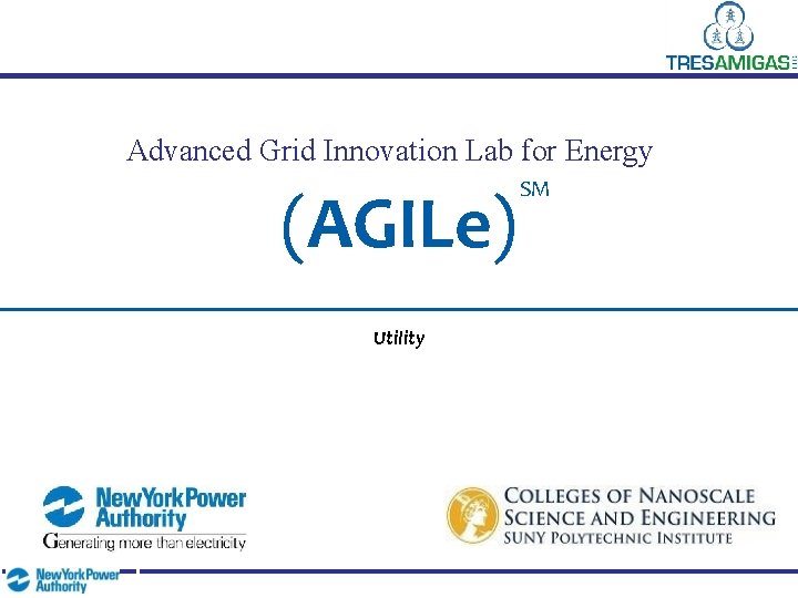 Advanced Grid Innovation Lab for Energy (AGILe) Utility SM 