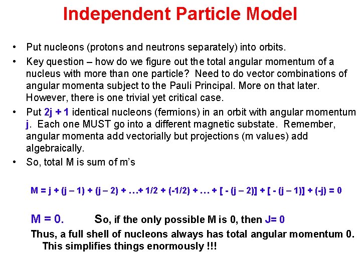 Independent Particle Model • Put nucleons (protons and neutrons separately) into orbits. • Key