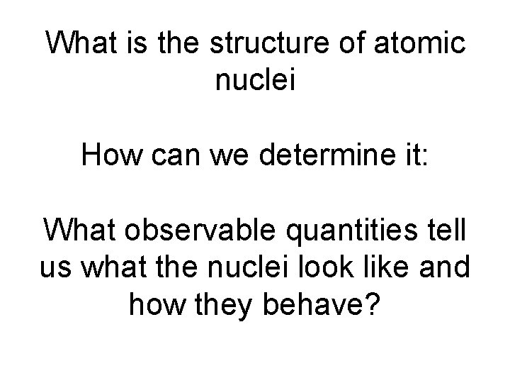What is the structure of atomic nuclei How can we determine it: What observable
