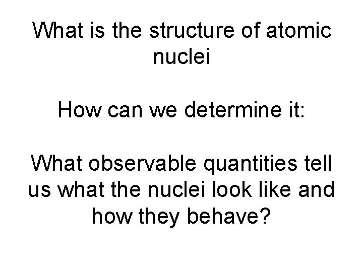 What is the structure of atomic nuclei How can we determine it: What observable