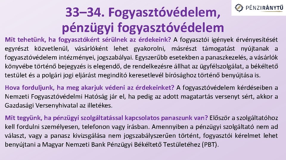 33– 34. Fogyasztóvédelem, pénzügyi fogyasztóvédelem Mit tehetünk, ha fogyasztóként sérülnek az érdekeink? A fogyasztói