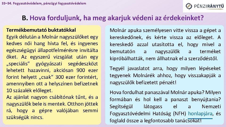 33– 34. Fogyasztóvédelem, pénzügyi fogyasztóvédelem B. Hova forduljunk, ha meg akarjuk védeni az érdekeinket?