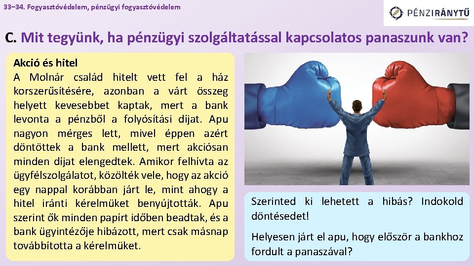 33– 34. Fogyasztóvédelem, pénzügyi fogyasztóvédelem C. Mit tegyünk, ha pénzügyi szolgáltatással kapcsolatos panaszunk van?