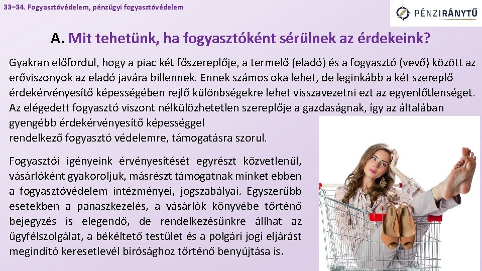 33– 34. Fogyasztóvédelem, pénzügyi fogyasztóvédelem A. Mit tehetünk, ha fogyasztóként sérülnek az érdekeink? Gyakran