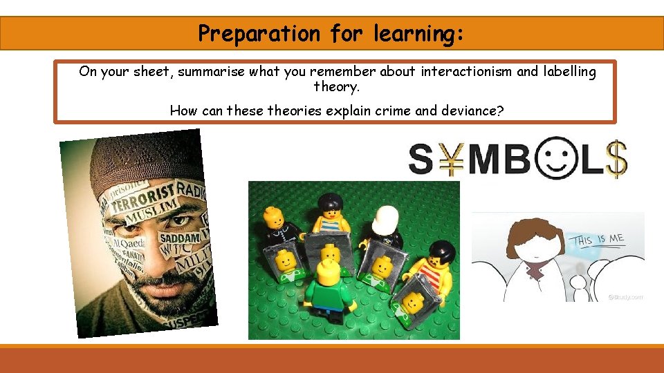 Preparation for learning: On your sheet, summarise what you remember about interactionism and labelling