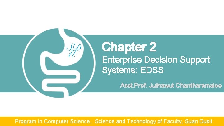 Chapter 2 Enterprise Decision Support Systems: EDSS Asst. Prof. Juthawut Chantharamalee Program in Computer