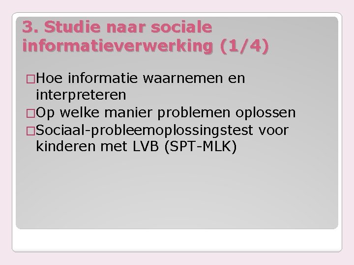 3. Studie naar sociale informatieverwerking (1/4) �Hoe informatie waarnemen en interpreteren �Op welke manier