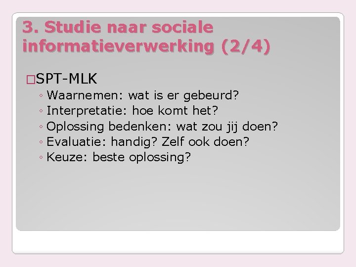 3. Studie naar sociale informatieverwerking (2/4) �SPT-MLK ◦ Waarnemen: wat is er gebeurd? ◦