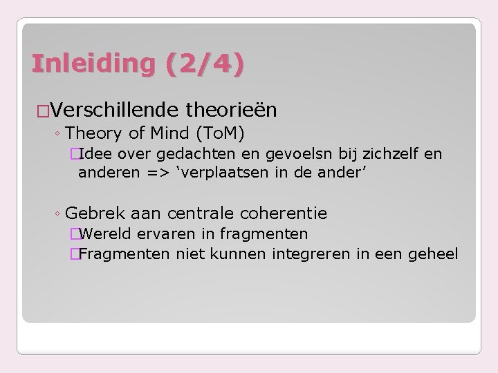 Inleiding (2/4) �Verschillende theorieën ◦ Theory of Mind (To. M) �Idee over gedachten en