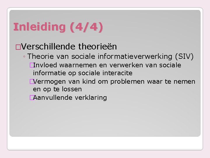 Inleiding (4/4) �Verschillende theorieën ◦ Theorie van sociale informatieverwerking (SIV) �Invloed waarnemen en verwerken