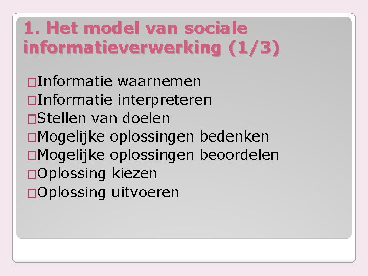 1. Het model van sociale informatieverwerking (1/3) �Informatie waarnemen �Informatie interpreteren �Stellen van doelen