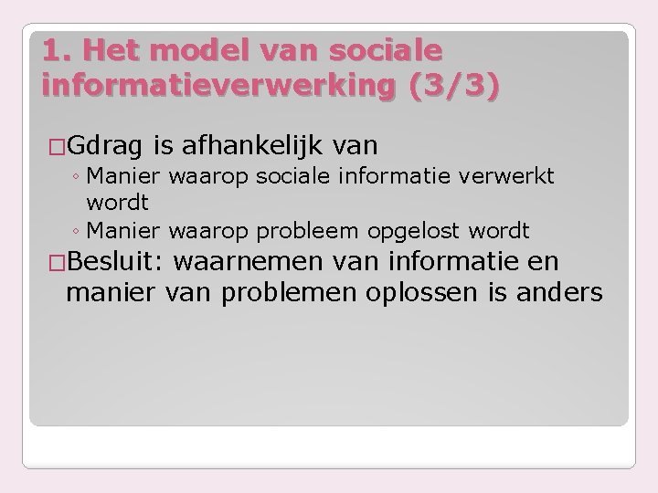 1. Het model van sociale informatieverwerking (3/3) �Gdrag is afhankelijk van ◦ Manier waarop