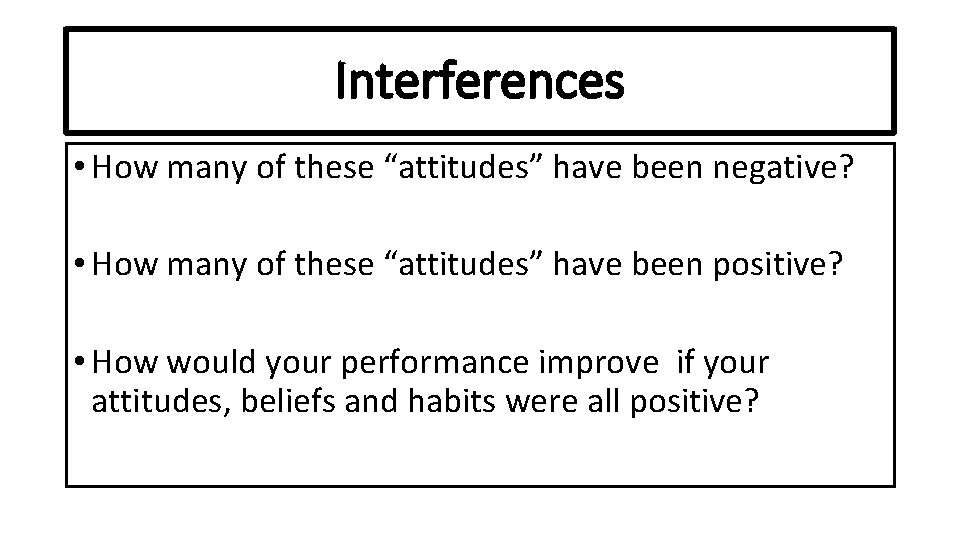 Interferences • How many of these “attitudes” have been negative? • How many of