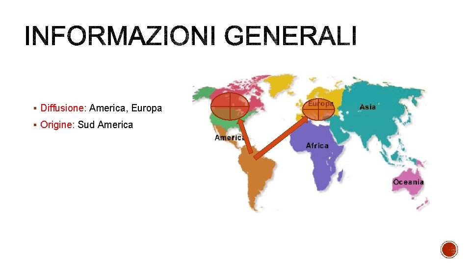§ Diffusione: America, Europa § Origine: Sud America 