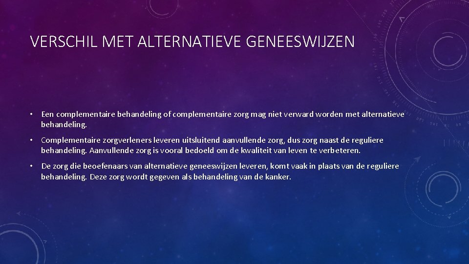 VERSCHIL MET ALTERNATIEVE GENEESWIJZEN • Een complementaire behandeling of complementaire zorg mag niet verward