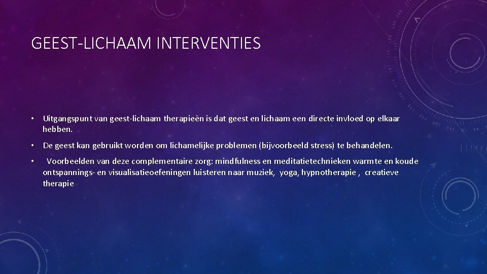 GEEST-LICHAAM INTERVENTIES • Uitgangspunt van geest-lichaam therapieën is dat geest en lichaam een directe