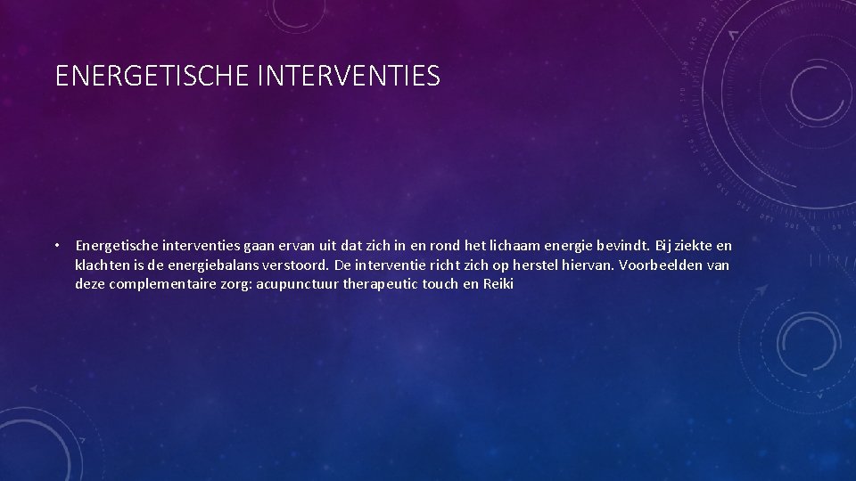 ENERGETISCHE INTERVENTIES • Energetische interventies gaan ervan uit dat zich in en rond het