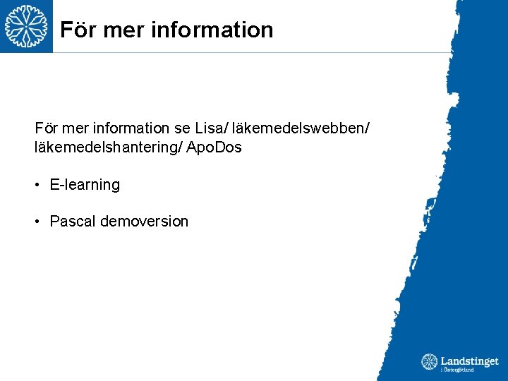 För mer information se Lisa/ läkemedelswebben/ läkemedelshantering/ Apo. Dos • E-learning • Pascal demoversion