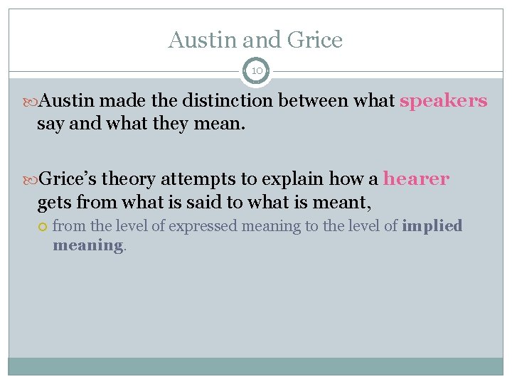 Austin and Grice 10 Austin made the distinction between what speakers say and what