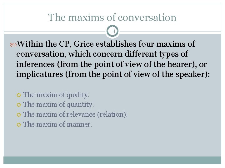 The maxims of conversation 14 Within the CP, Grice establishes four maxims of conversation,