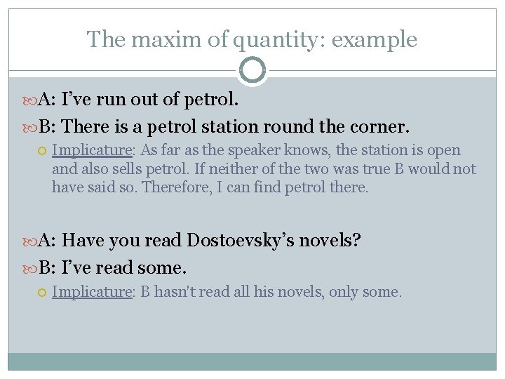 The maxim of quantity: example A: I’ve run out of petrol. B: There is The maxim of quantity: example A: I’ve run out of petrol. B: There is