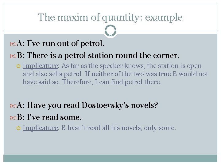 The maxim of quantity: example A: I’ve run out of petrol. B: There is