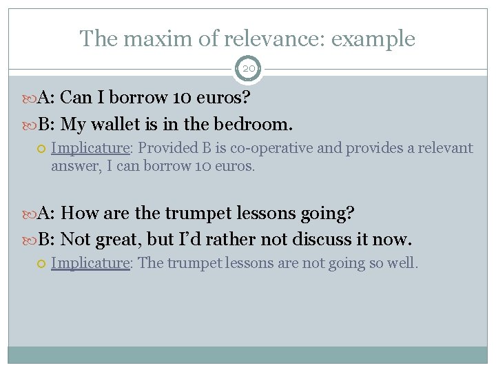 The maxim of relevance: example 20 A: Can I borrow 10 euros? B: My The maxim of relevance: example 20 A: Can I borrow 10 euros? B: My