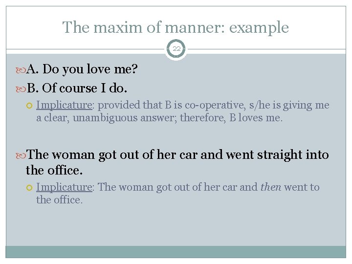 The maxim of manner: example 22 A. Do you love me? B. Of course