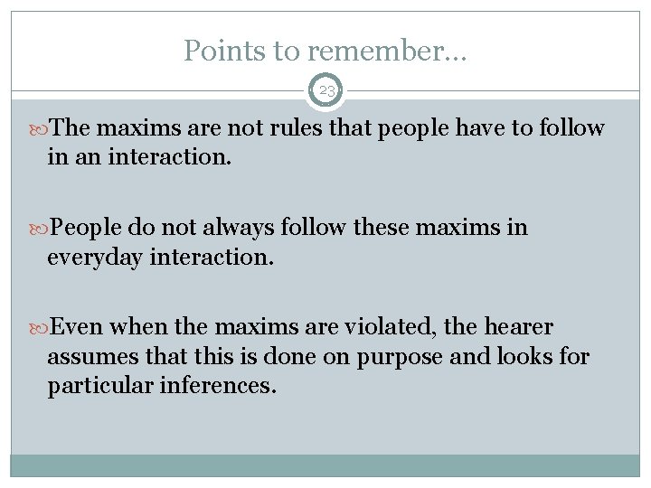Points to remember. . . 23 The maxims are not rules that people have Points to remember. . . 23 The maxims are not rules that people have