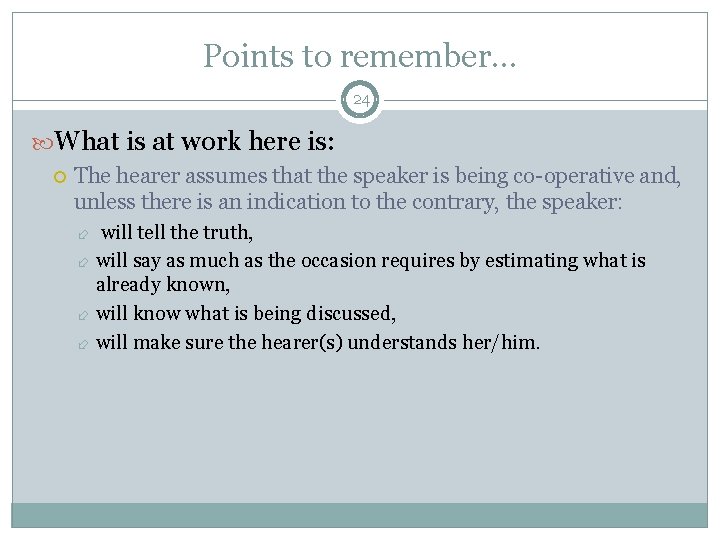 Points to remember. . . 24 What is at work here is: The hearer