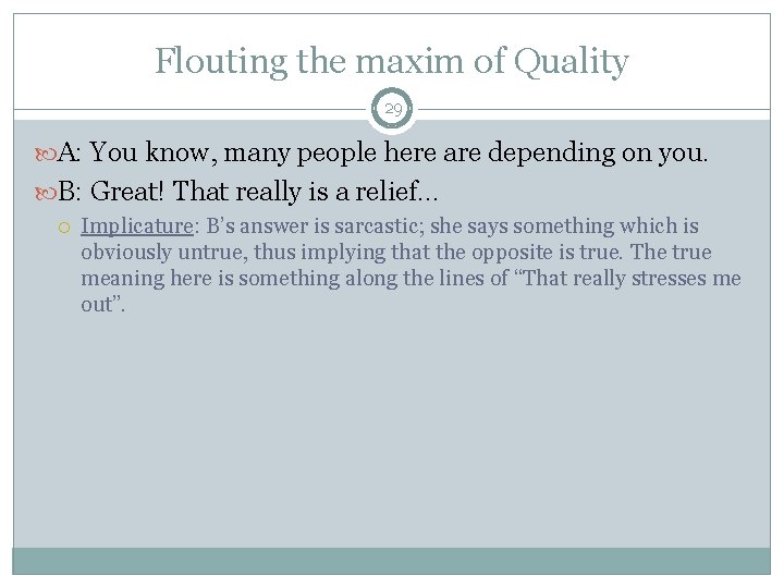 Flouting the maxim of Quality 29 A: You know, many people here are depending Flouting the maxim of Quality 29 A: You know, many people here are depending