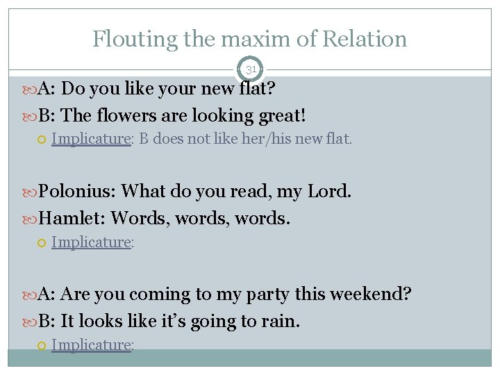 Flouting the maxim of Relation 31 A: Do you like your new flat? B: Flouting the maxim of Relation 31 A: Do you like your new flat? B: