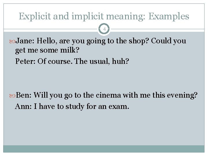 Explicit and implicit meaning: Examples 4 Jane: Hello, are you going to the shop?
