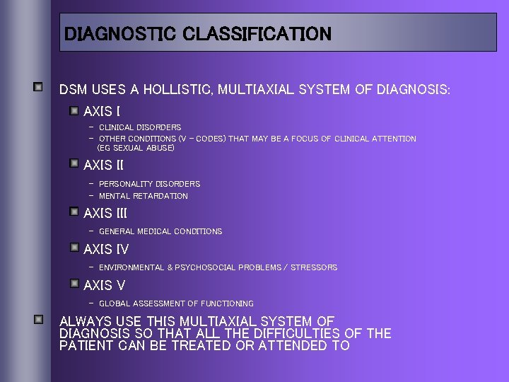 DIAGNOSTIC CLASSIFICATION DSM USES A HOLLISTIC, MULTIAXIAL SYSTEM OF DIAGNOSIS: AXIS I - CLINICAL
