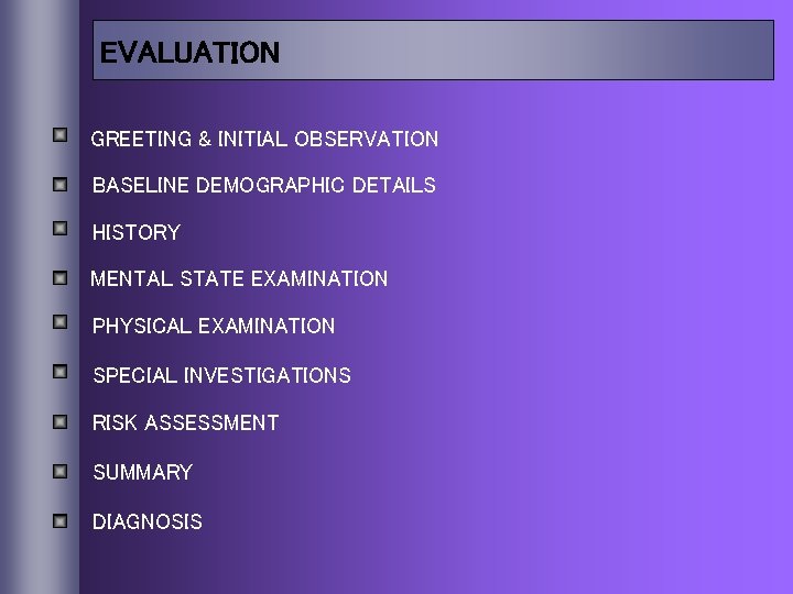 EVALUATION GREETING & INITIAL OBSERVATION BASELINE DEMOGRAPHIC DETAILS HISTORY MENTAL STATE EXAMINATION PHYSICAL EXAMINATION