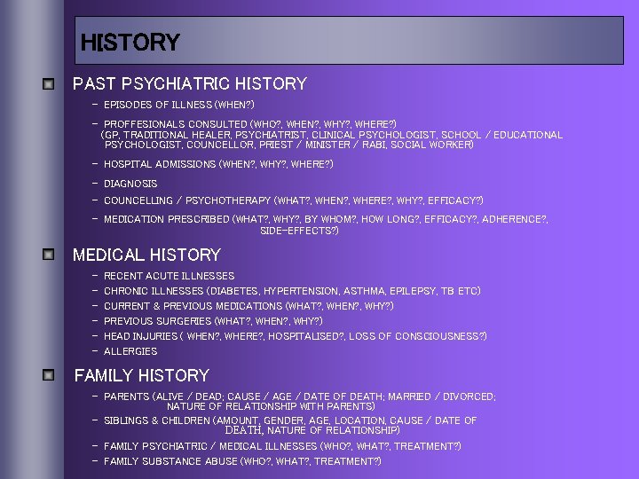 HISTORY PAST PSYCHIATRIC HISTORY - EPISODES OF ILLNESS (WHEN? ) - PROFFESIONALS CONSULTED (WHO?