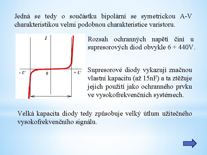 Jedná se tedy o součástku bipolární se symetrickou A-V charakteristikou velmi podobnou charakteristice varistoru.