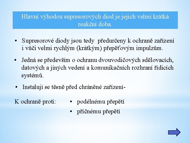 Hlavní výhodou supresorových diod je jejich velmi krátká reakční doba. • Supresorové diody jsou