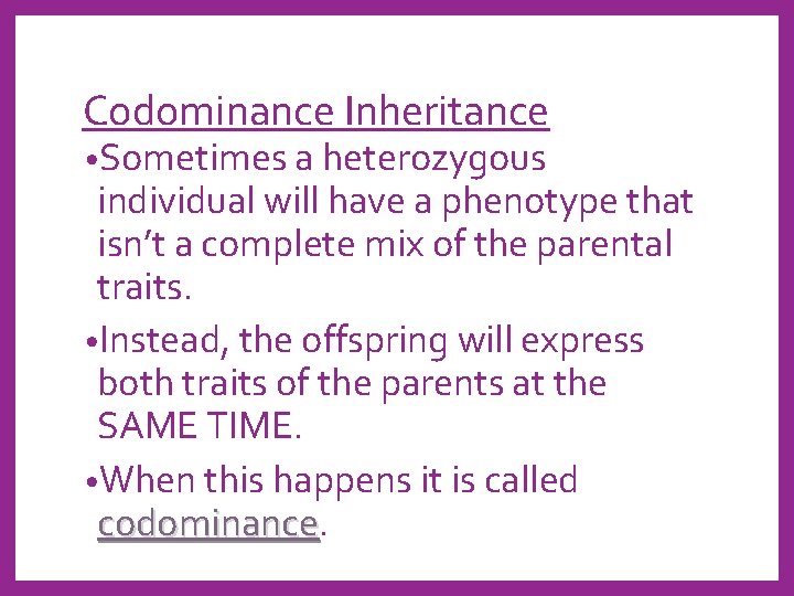 Codominance Inheritance • Sometimes a heterozygous individual will have a phenotype that isn’t a