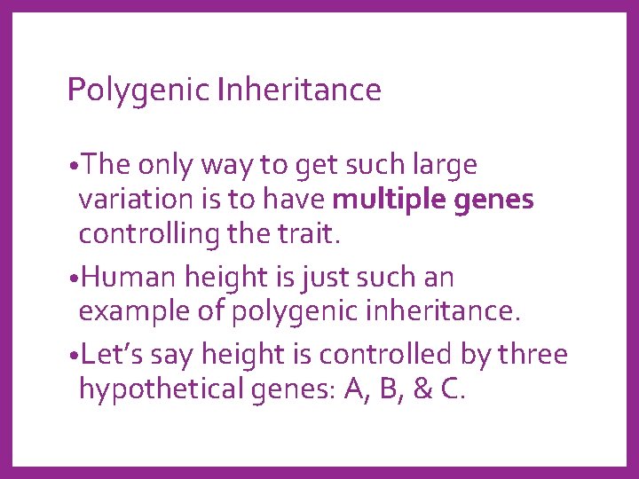 Polygenic Inheritance • The only way to get such large variation is to have