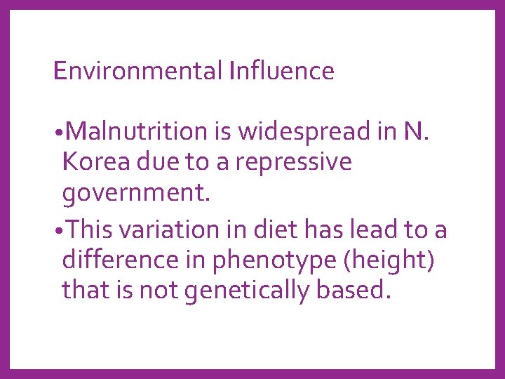 Environmental Influence • Malnutrition is widespread in N. Korea due to a repressive government.