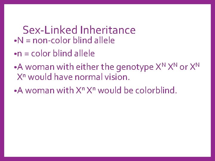 Sex-Linked Inheritance • N = non-color blind allele • n = color blind allele