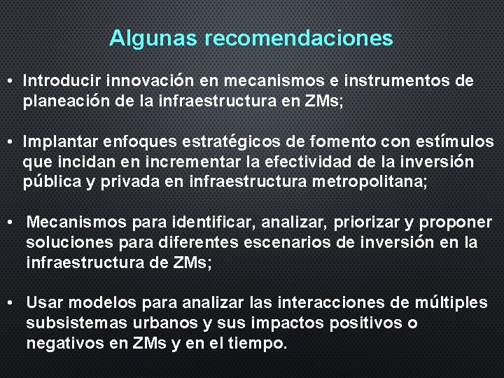 Algunas recomendaciones • Introducir innovación en mecanismos e instrumentos de planeación de la infraestructura